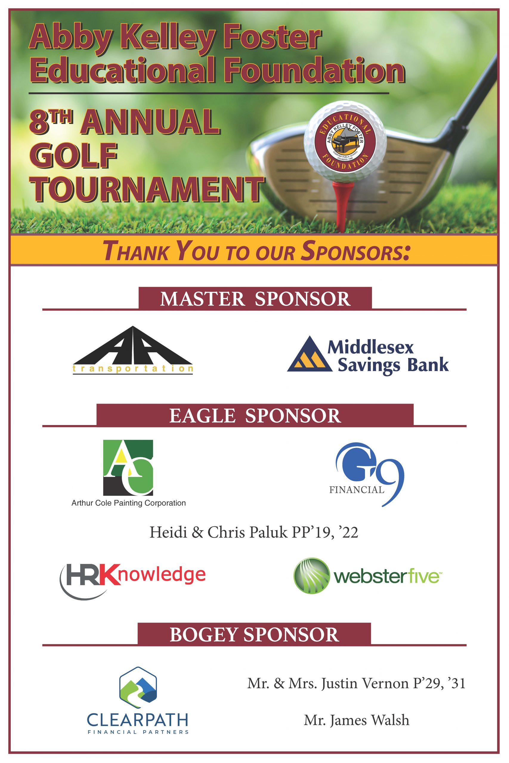 Picture of Sponsorship Board with Sponsors Names and Logos. Abby Kelley Foster Educational Foundation 8th annual Golf Tournament. Thank you to our sponsor, at the Master's Level AA Transportation, Middlesex Savings Bank. Eagle Sponsors were Arthur Cole Painting, G9 Financial, Heidi and Chris Paluk, PP'19, '22, HRKnowledge and Webster Five. Bogey Sponsors were ClearPath Financial, Mr. &amp; Mrs. Justin Vernon P'29, '31 and Mr. James Walsh.